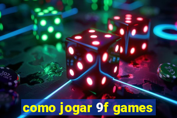como jogar 9f games